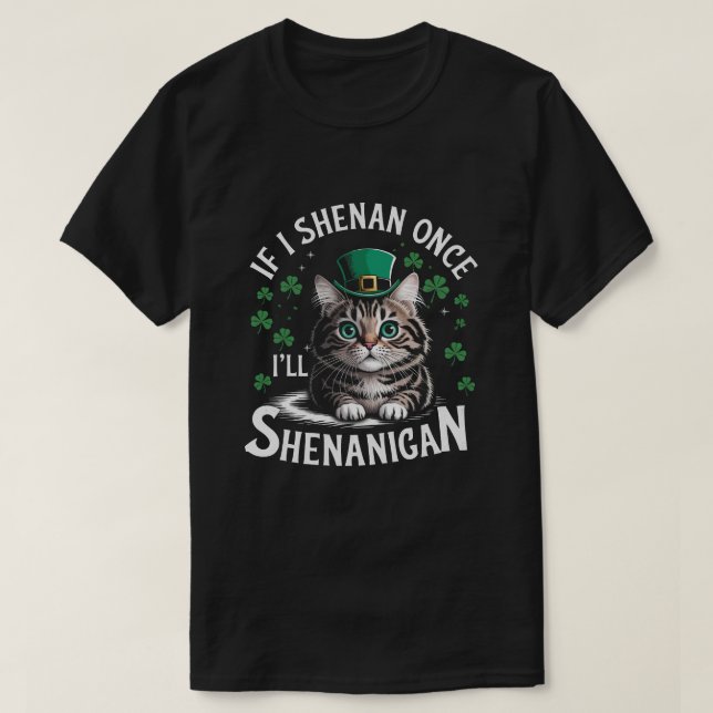 St Patricks Day If I Once I’ll Shenanigan cat T-Shirt (Design Front)