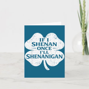 St patricks day if i shenan i'll shenanigan funny  card