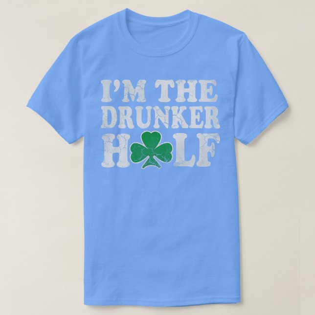 St Patricks Day Im The Drunker Half Couples T-Shirt (Design Front)
