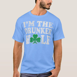St Patricks Day Im The Drunker Half Couples T-Shirt
