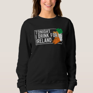 St Patrick's Day Irish Flag Tonight I Drink For Ir Sweatshirt