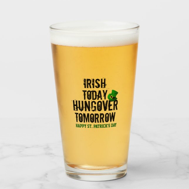St Patrick's Day Irish Today hungover Tomorrow  Glass (Front Filled)