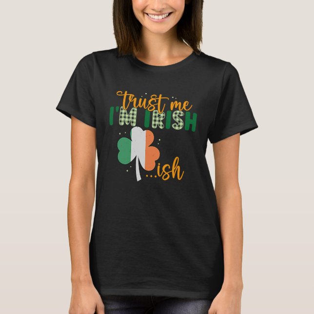 St Patricks Day Irish Trust Me I'm Irish T-Shirt (Front)