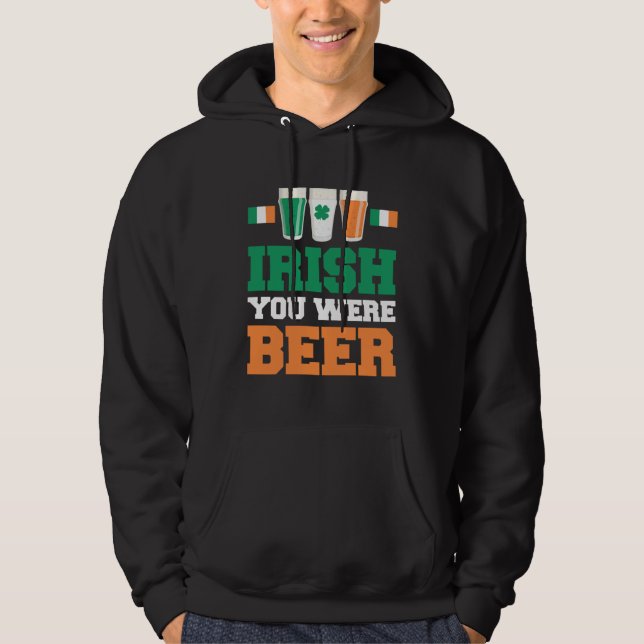 St Patricks Day Irish You Were Beer  2 Hoodie (Front)