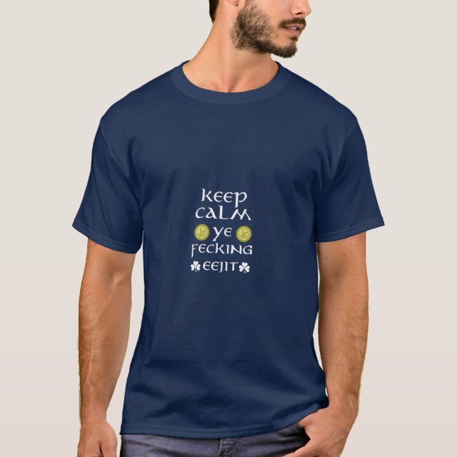 St Patricks Day  Keep Calm Ye Fecking Eejit T-Shirt (Front)