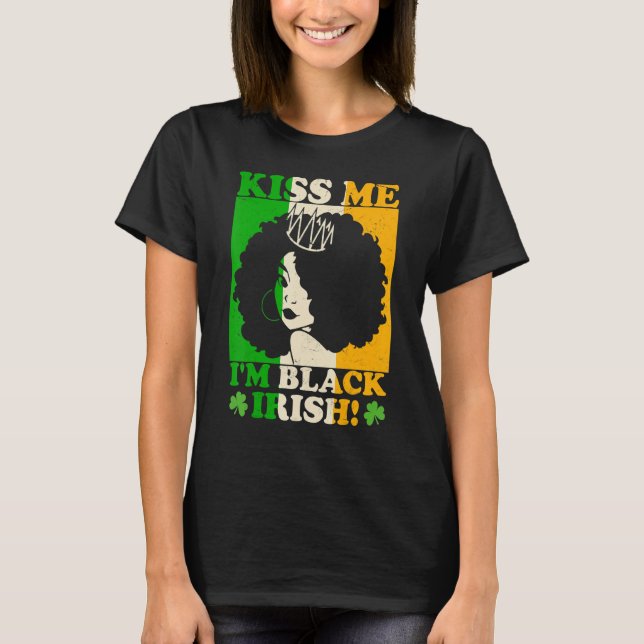 St Patricks Day Kiss Me I'm Black Irish Melanin Ir T-Shirt (Front)