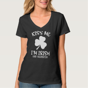 St Patricks Day Kiss Me Im Irish And Vaccinated Wo T-Shirt