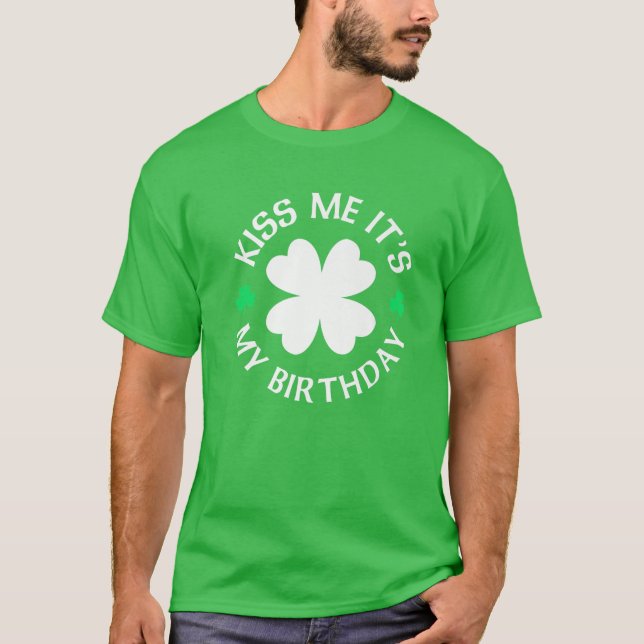 St Patricks Day Kiss Me It's My Birthday T-Shirt (Front)