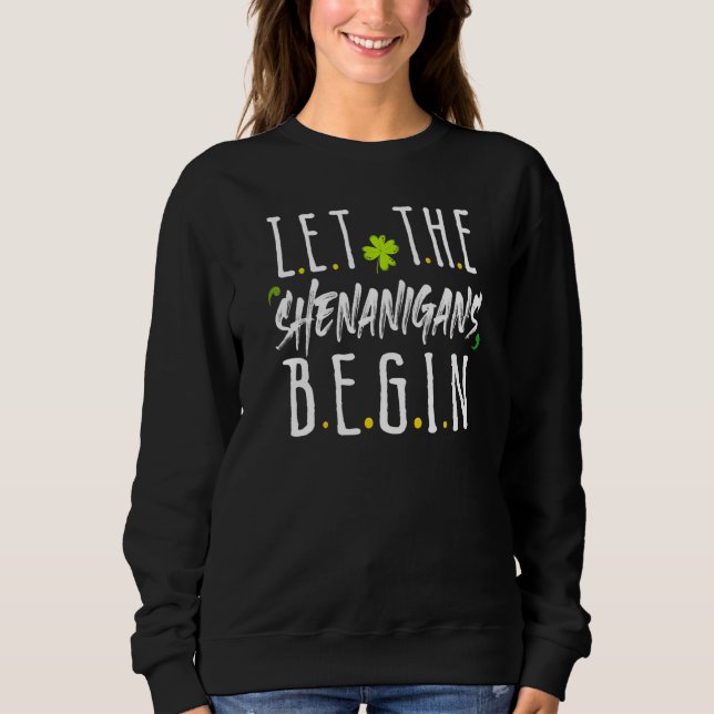 St Patrick's Day Let The Shenanigans Begin Irish S Sweatshirt (Front)