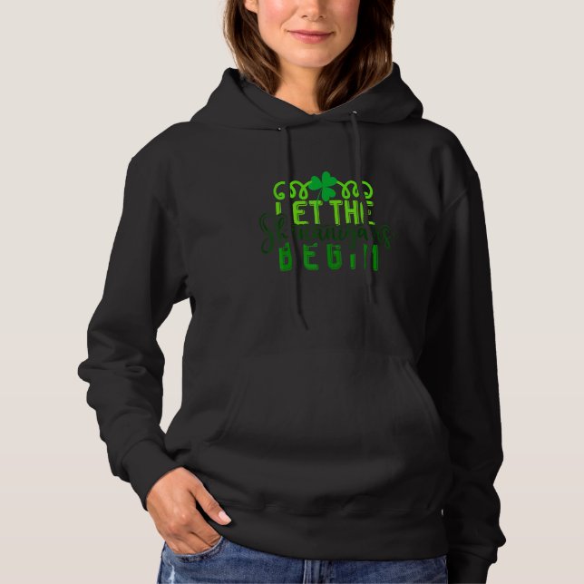 St Patricks Day  Let The Shenanigans Begin Squad 1 Hoodie (Front)