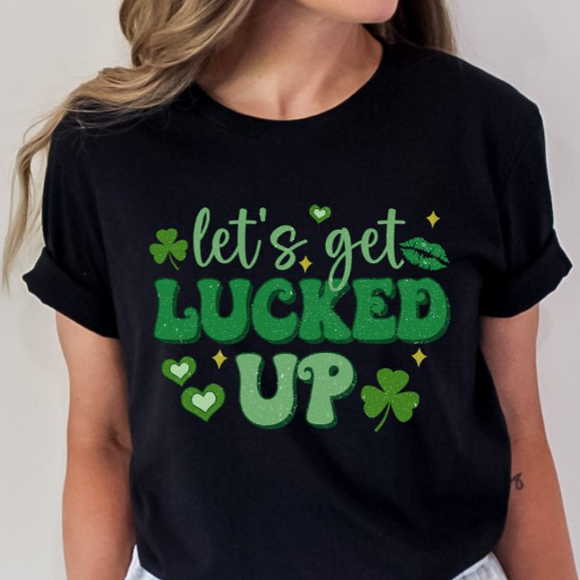 St. Patrick's Day, Let's Get Lucked Up Funny  T-Shirt (Creator Uploaded)