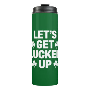 St Patrick's Day Let's Get Lucked Up Irish Clover  Thermal Tumbler