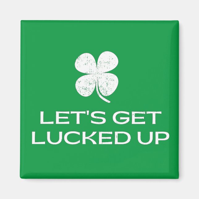 St. Patrick's Day Let's Get Lucked Up Magnet (Front)