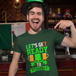 St Patrick's Day Lets Get Ready To STUMBLE  T-Shirt