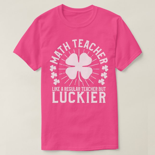 St Patricks Day Math Teacher Funny School Gift  T-Shirt (Design Front)