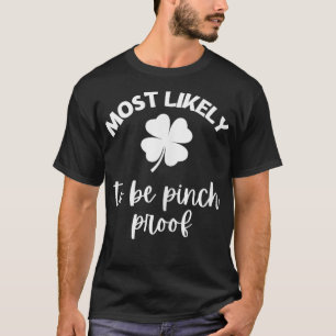 St Patricks Day Most Likely To Be Pinch Proof St P T-Shirt