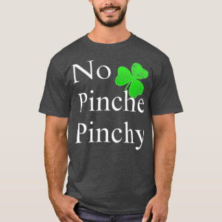 St Patricks Day  No Pinche Pinchy Mexican Irish T-Shirt