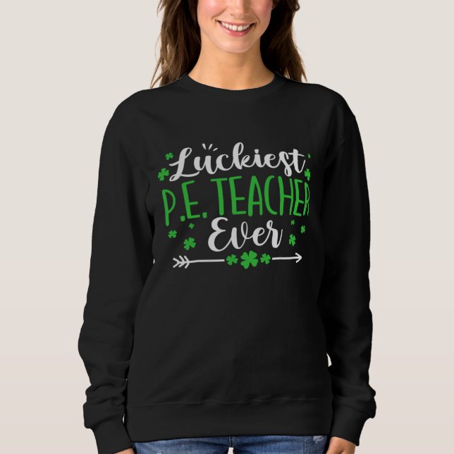 St Patrick's Day PE Teacher Luckiest Physical Educ Sweatshirt (Front)
