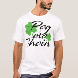 St Patricks Day Pog Mo Thoin Shamrock Irish Lucky T-Shirt
