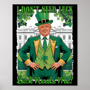 St Patricks Day Political Trump I Dont Need Luck Poster