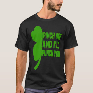 St Patricks Day pyjamas Pinch Me and I'll Punch Yo T-Shirt