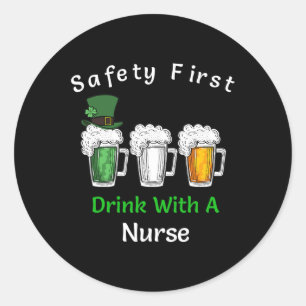 St Patricks Day- Safety First Drink With A Nurse  Classic Round Sticker