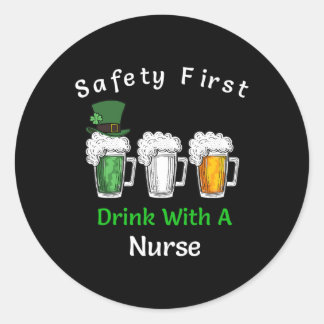 St Patricks Day- Safety First Drink With A Nurse  Classic Round Sticker