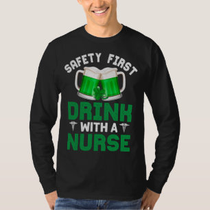 St. Patrick's Day Safety Funny Drink With A Nurse T-Shirt
