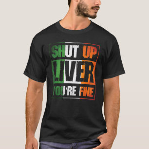 St. Patrick's Day Shut Up Liver You're Fine C  Cos T-Shirt