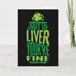 St Patrick's Day Shut Up Liver You're Fine Celebra Card