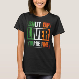 St Patrick's Day Shut Up Liver You're Fine Clover T-Shirt