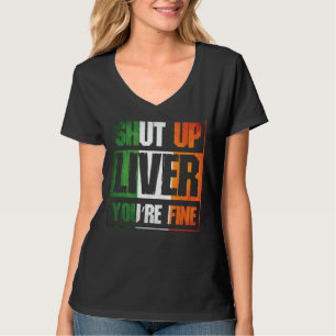 St Patrick's Day Shut Up Liver You're Fine Clover  T-Shirt