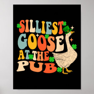 St Patricks Day Silliest Goose At The Pub Men Wome Poster