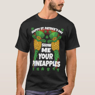 St Patricks Day Swinger Show Me Your Pineapples Sw T-Shirt