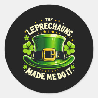St Patricks Day The Leprechaun Made Me Do It Men W Classic Round Sticker