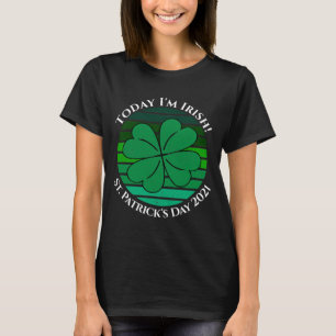 St. Patrick's Day Today I'm Irish 4 Leaf Clover T-Shirt