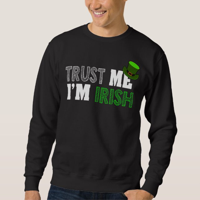 St Patrick's Day Trust Me I'm Irish Sweatshirt (Front)
