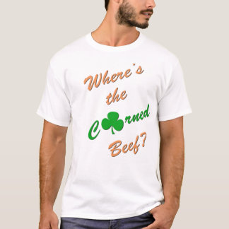 St. Patricks Day - Where's the Corned Beef? T-Shirt