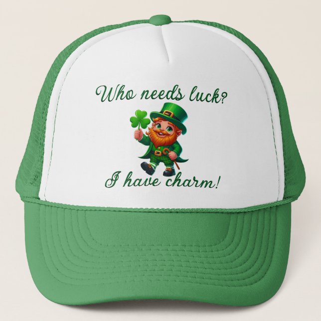 St Patricks Day Who Needs Luck I Have Charm Trucker Hat (Front)