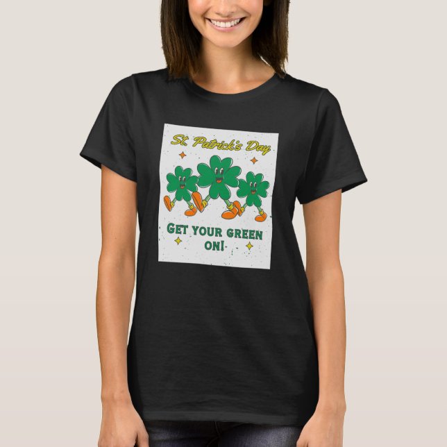 St. Patrick's Day Women's "Get Your Green On!" T-Shirt (Front)
