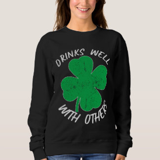 St Patricks Drinks Well With Others Drunk Beer Ir Sweatshirt