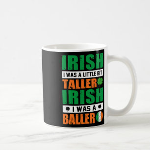 St. Patricks Irish I Was Little Bit Taller And A B Coffee Mug