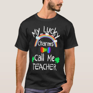 St Patrick's Teacher  My lucky charms call me Teac T-Shirt