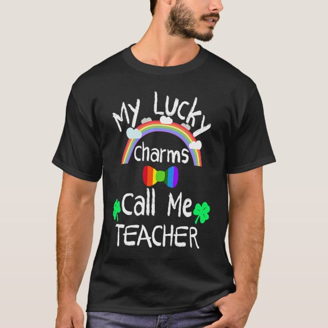 St Patrick's Teacher  My lucky charms call me Teac T-Shirt (Front)