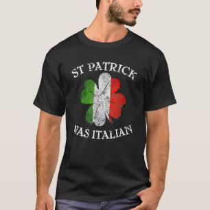 St Patricks Was Italian Shamrock Italy Flag Gift W T-Shirt