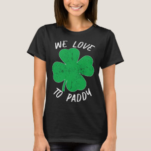 St Patricks We Love To Paddy Drunk Beer Ireland T-Shirt