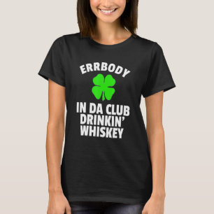 St Pattys Day In Da Club Drinkin Whiskey Irish Say T-Shirt