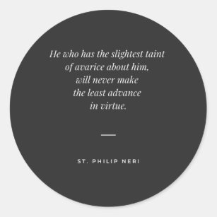 St Philip Neri Quote - Avarice against virtue Classic Round Sticker