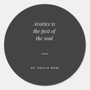St Philip Neri Quote - Avarice pest of the soul Classic Round Sticker