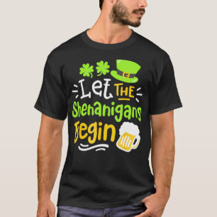 St Saint Patricks Day Let The Shenanigans Begin T-Shirt